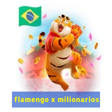 flamengo x milionarios